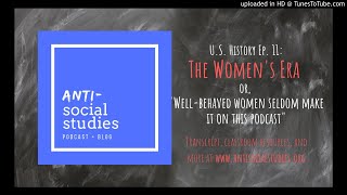 US History Ep 11 The Womens Era or quotWellBehaved women seldom make it on this podcastquot [upl. by Sayles25]