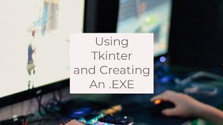 Using Tkinter and Creating An EXE [upl. by Sinaj]