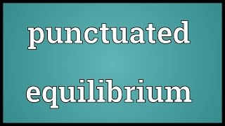 Punctuated equilibrium Meaning [upl. by Arica]