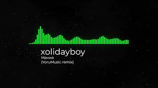 xolidayboy  Мания YoruMusic remix [upl. by Rawdin222]