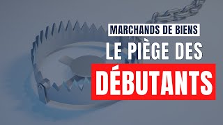 Marchands de biens  le piège du débutant [upl. by Ahsimrac]