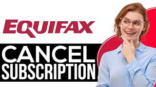 How To Cancel Equifax Subscription 2024  Full Guide [upl. by Orvas]