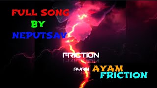 AYAM FRICTION 💞 FULL SONG BY NEPUTSAV💫 [upl. by Annonyw]