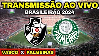 VASCO X PALMEIRAS TRANSMISSÃO AO VIVO DIRETO DO ESTÁDIO MANÉ GARRINCHA  BRASILEIRÃO 2024 [upl. by Sum]