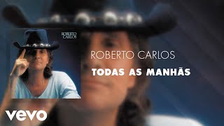 Roberto Carlos  Todas as Manhãs Áudio Oficial [upl. by Lolande]