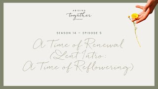 Season 14 Episode 5  A Time of Renewal Lent Intro A Time of Reflowering [upl. by February]