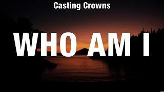 Casting Crowns  Who Am I Lyrics Elevation Worship HILLSONG UNITED [upl. by Nnomae]