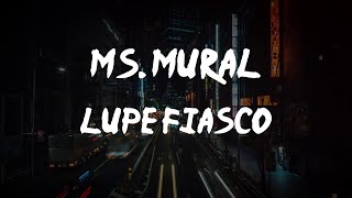 Lupe Fiasco  MS MURAL lyrics [upl. by Paderna590]