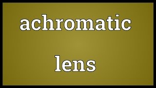 Achromatic lens Meaning [upl. by Latyrc]