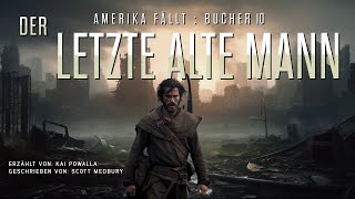 DER LETZTE ALTE MANN  AMERIKA FÄLLT  Buch 10 Kostenlose Hörbuch sciencefiction postapokalyptisch [upl. by Whitman]