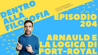 Arnauld e la logica di PortRoyal Dentro alla filosofia episodio 204 [upl. by Dde]