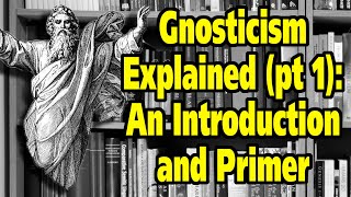 Gnosticism Explained part 1 An Introduction and Primer [upl. by Assen]