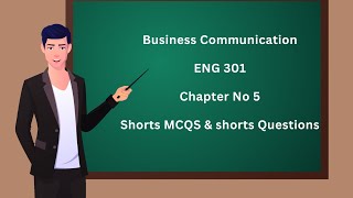 ENG 301 Business Communication Chapter 5 MCQS amp short questions [upl. by Ribal768]