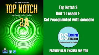 Top Notch 2 Unit 1 Lesson 1 Get reacquainted with someone [upl. by Whitver76]