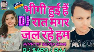 BheegiHuyeeHaiRaatMagarBollywoodRemixDjMixSong  Hindi Dj Song  Hindi Gana  DJ SAROJ RAJ [upl. by Ennairac]