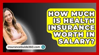 How Much Is Health Insurance Worth in Salary  InsuranceGuide360com [upl. by Hadria]