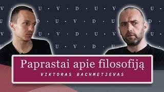 PAPRASTAI KAS YRA FILOSOFIJA  VIKTORAS BACHMETJEVAS [upl. by Netsoj796]