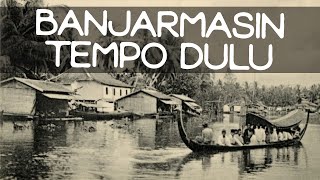 BANJARMASIN TEMPO DULU 1870  1900  BANJARMASIN IN THE PAST sejarah borneo kalimantan [upl. by Aynatan697]