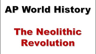 AP WORLD HISTORY  The Neolithic Revolution or Agricultural Revolution 1 [upl. by Etteuqram]