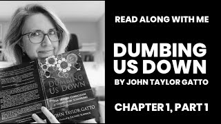 Dumbing Us Down by John Taylor Gatto Read Along With Me Ch 1 Part 1 [upl. by Ocko]