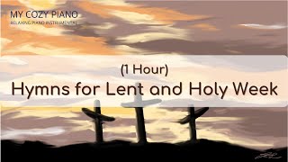 1 Hour  Hymns for Lent and Holy Week  Relaxing Piano Instrumental [upl. by Hube]