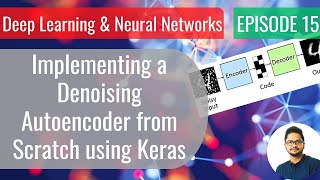 Deep Learning Ep13  Implementing a Denoising Autoencoder from Scratch using Keras [upl. by Ranitta]