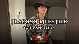 Placoso Mi Estilo  Galvancillo Letra [upl. by Reemas]