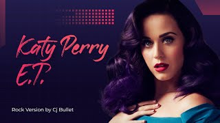 Katy Perry  ET Rock Version by Cj Bullet [upl. by Alvar]