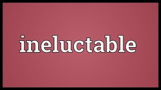 Ineluctable Meaning [upl. by Uzia604]