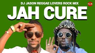 JAH CURE MIXTAPE REGGAE MIX REGGAE LOVERS ROCK DJ JASON [upl. by Arand134]