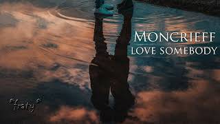 Moncrieff  Love Somebody [upl. by Herson]