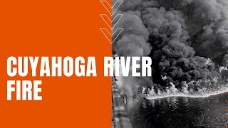 Cuyahoga River Fire Clevelands Burning River Sparks Environmental Revolution [upl. by Tingley]