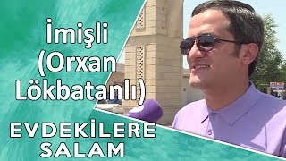 EVDƏKİLƏRƏ SALAM  İmişli Orxan Lökbatanlı 15102017 [upl. by Eiramanig]