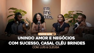 Entre Nôs 07  Unindo Amor e negócios com sucesso Casal Cléu Brindes Luís e Cleusa Tavares [upl. by Notsirhc]