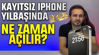 Kayıtsız iPhone Yılbaşında Açılır mı Ne Zaman Açılır 2025 Yılı Kayıtsız Kullanım Devam Ediyor mu [upl. by Naffets737]