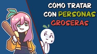 Cómo TRATAR con personas GROSERAS [upl. by Aneloj]