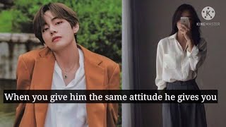 BTS Taehyung ff Oneshot  When you give him the same attitude he gives you [upl. by Elinet]