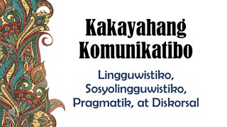 KAKAYAHANG KOMUNIKATIBO  Lingguwistiko Sosyolingguwistiko Pragmatiks at Diskorsal Baitang 11 [upl. by Jess463]