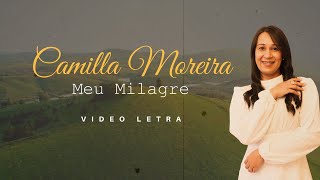 CAMILLA MOREIRA  MEU MILAGRE  VIDEO LETRA OFICIAL [upl. by Aun496]