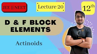 d amp f Block Elements  Actinoids  L  20  JEE NEET BOARDS  Chapter 8  Class 12  CHEMISTRY [upl. by Cheffetz]