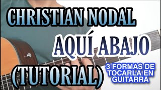 CHRISTIAN NODAL  AQUI ABAJO  3 FORMAS DE TOCARLA TUTORIAL EN GUITARRA ABRAHAM NAVARRO [upl. by Eleazar755]