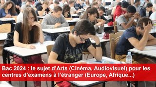 Bac 2024  le sujet d’Arts Cinéma Audiovisuel pour les centres d’examens à l’étranger [upl. by Nelrsa]