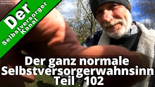 Der ganz normale Selbstversorgerwahnsinn 102 [upl. by Ahserkal]