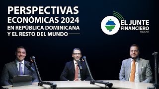 El Junte Financiero  Primera Temporada Episodio 08  Perspectivas Económicas 2024 en RD y el mundo [upl. by Ahtibbat]