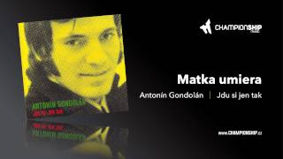 Antonín Gondolán  Matka umiera [upl. by Pelligrini]