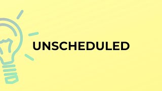 What is the meaning of the word UNSCHEDULED [upl. by Dorweiler159]