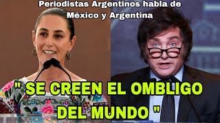 PERIODISTAS ARGENTINOS DICEN ESTO DE ARGENTINA Y MÉXICO quot Se creen el ombligo del Mundo quot [upl. by Auqeenwahs]