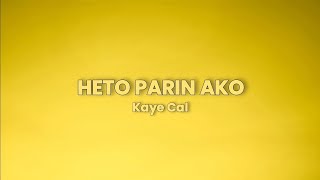 Heto Parin Ako  Kaye Cal Lyrics [upl. by Alarice890]