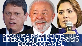 PESQUISA PRESIDENTE LULA LIDERA MICHELLE E TARCÍSIO DECEPCIONAM PL [upl. by Htenywg]