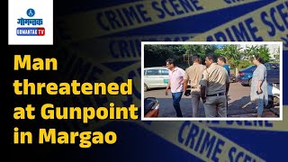 Margao Crime News  मडगाव येथे एका व्यक्तीला बंदुकीच्या धाकावर धमकावले  Gomantak TV [upl. by Schoof]